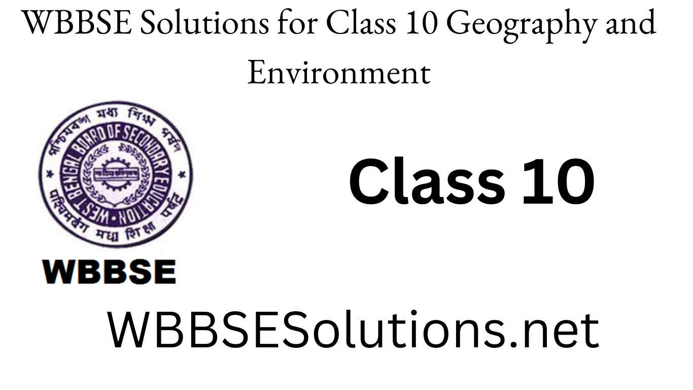 WBBSE Solutions for Class 10 Geography and Environment