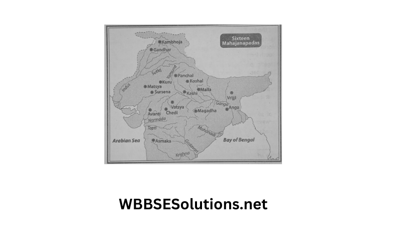 WBBSE Solutions For Class 6 History Chapter 5 Indian Sub Continent In The 6th Century BC Topic A Mahajanapadas And Jainism Sixteen Mahajanapadas