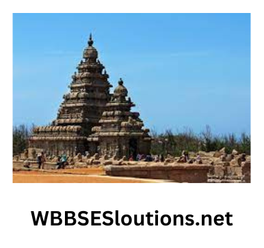 WBBSE Solutions For Class 6 History Chapter 8 Topic B Science And Arts In The Ancient India Subcontinent Mahabalipuram temple