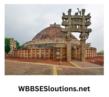WBBSE Solutions For Class 6 History Chapter 8 Topic B Science And Arts In The Ancient India Subcontinent Sanchi stupa