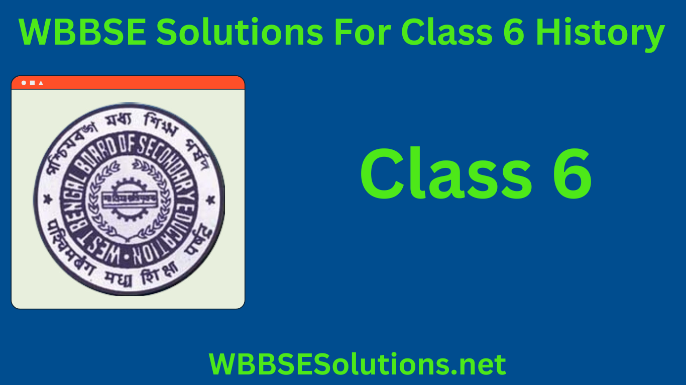 WBBSE Solutions For Class 6 History