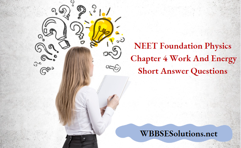 NEET Foundation Physics Chapter 4 Work And Energy Short Answer Questions