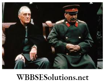 WBBSE Solutions For Class 9 History Chapter 6 The Second World War And Its Aftermath Franklin Roosevelt and Stalin