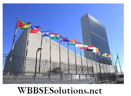 WBBSE Solutions For Class 9 History Chapter 7 The League Of Nations And The United Nations Organization United Nations Building, New York