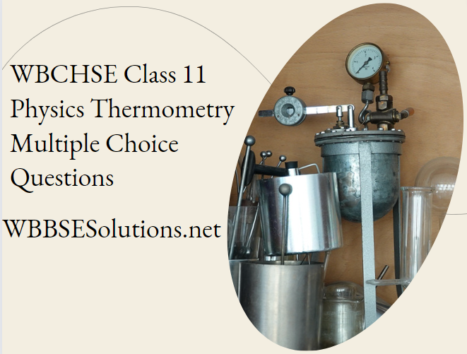 WBCHSE Class 11 Physics Thermometry Multiple Choice Questions