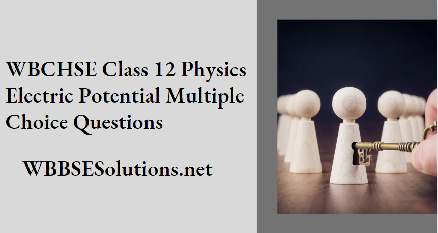 WBCHSE Class 12 Physics Electric Potential Multiple Choice Questions