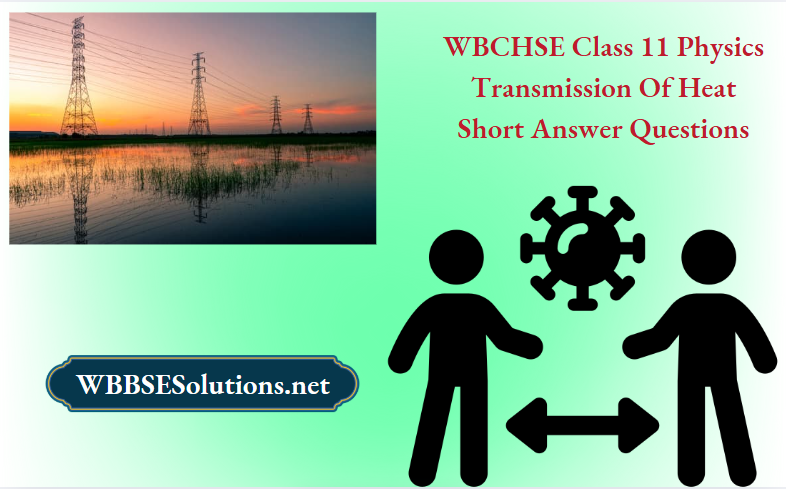 WBCHSE Class 11 Physics Transmission Of Heat Short Answer Questions