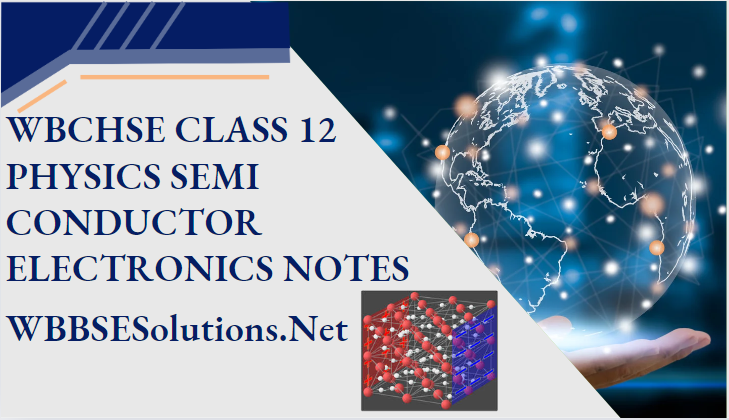 WBCHSE Class 12 Physics Semiconductor Electronics Notes