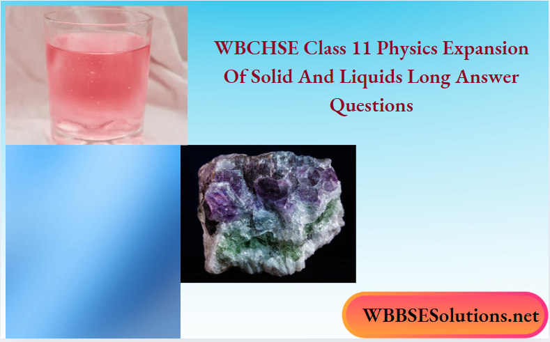 WBCHSE Class 11 Physics Expansion Of Solid And Liquids Long Answer Questions