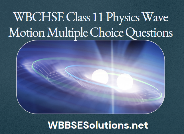 WBCHSE Class 11 Physics Wave Motion Multiple Choice Questions
