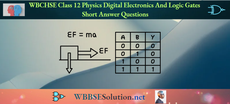 WBCHSE Class 12 Physics Digital Electronics And Logical Gates Short Answer Questions