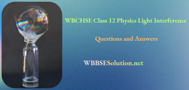 WBCHSE Class 12 Physics Light Interference Questions and Answers