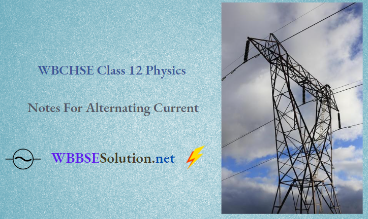 WBCHSE Class 12 Physics Notes For Alternating Current