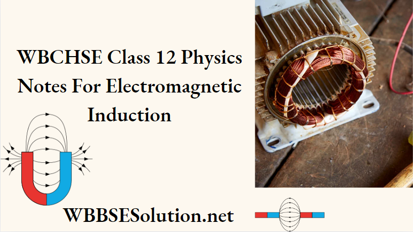 WBCHSE Class 12 Physics Notes For Electromagnetic Induction