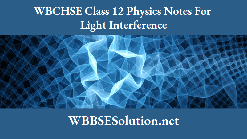 WBCHSE Class 12 Physics Notes For Interference