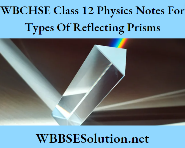WBCHSE Class 12 Physics Notes For Types Of Reflecting Prisms