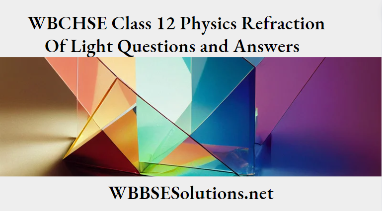 WBCHSE Class 12 Physics Refraction Of Light Questions And Answers
