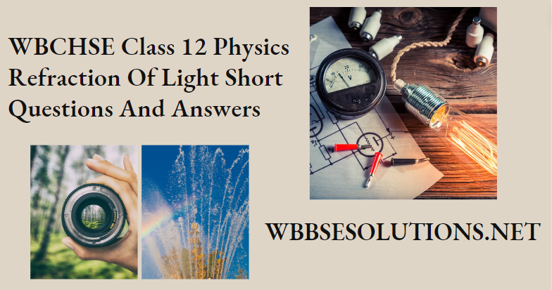 WBCHSE Class 12 Physics Refraction Of Light Short Questions And Answers